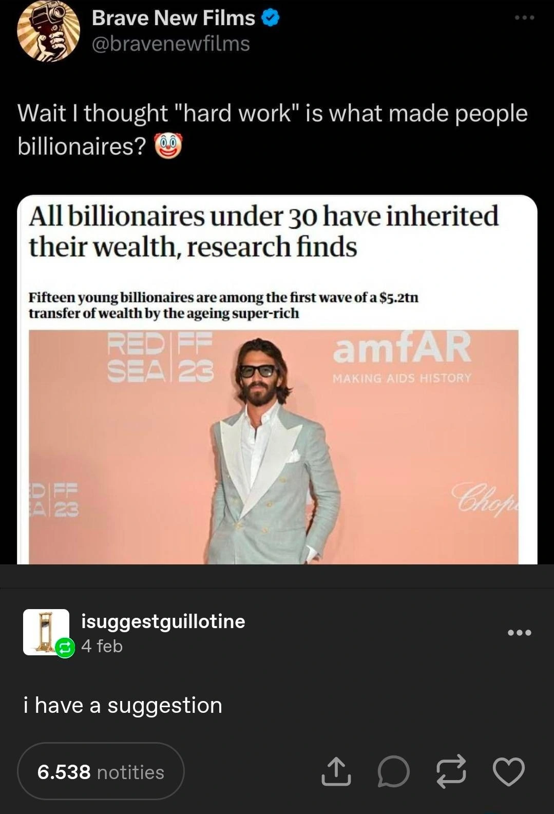Twitter user Brave New Films says «Wait I thought "hard work" is what made people billionaires? 🤡» In reply to an article about how research finds all billionaires under 30 inherited their wealth. This is all posted to tumblr, «i have a suggestion» says isuggestguillotine