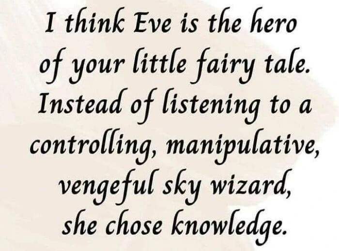 Calligraphic text reading: I think Eve is the hero of your little fairy tale. Instead of listening to a controlling, manipulative, sky wizard, she chose knowledge.